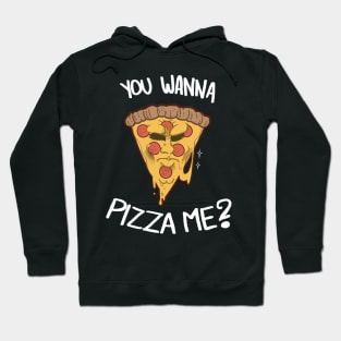 You Wanna Pizza Me? Hoodie